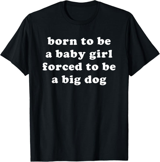 Born to Be A Baby Girl Forced to Be A Big Dog Blue T-Shirt - T-Shirt | Black