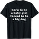 Born to Be A Baby Girl Forced to Be A Big Dog Blue T-Shirt - T-Shirt | Black