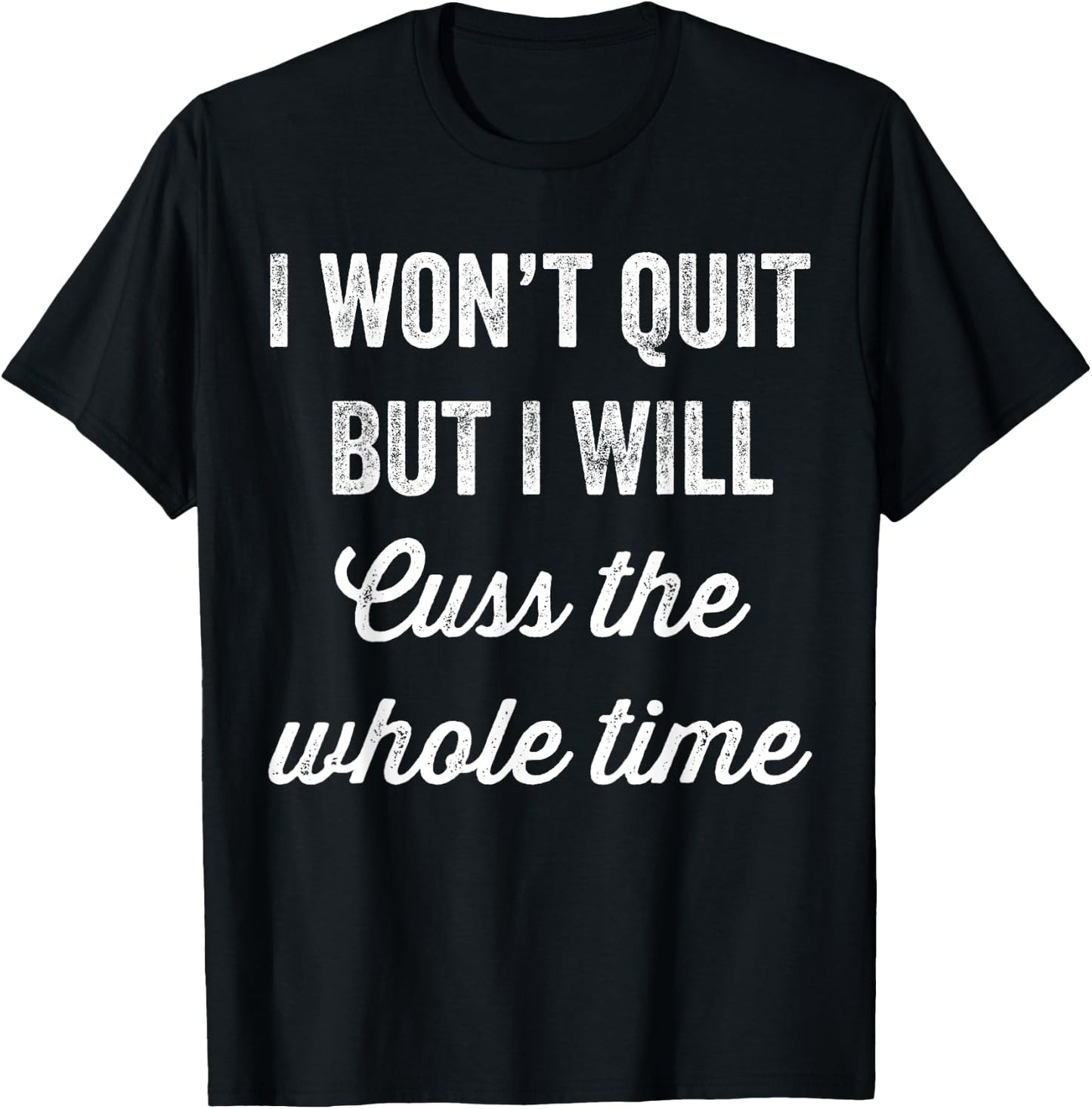 I Won't Quit But I Will Cuss The Whole Time Workout T-Shirt - T-Shirt | Black