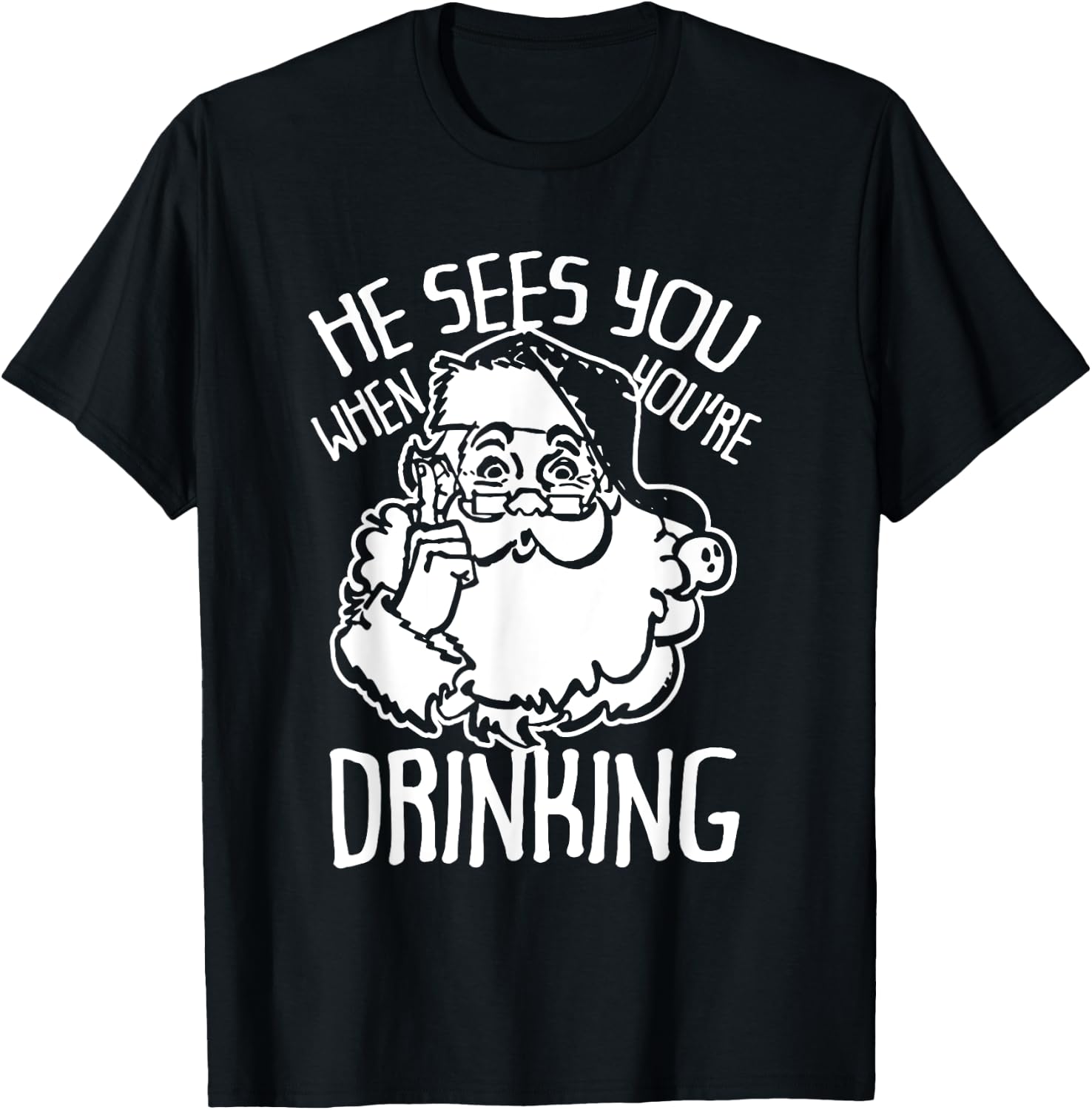 He Sees You When You're Drinking Christmas T-Shirt - T-Shirt | Black