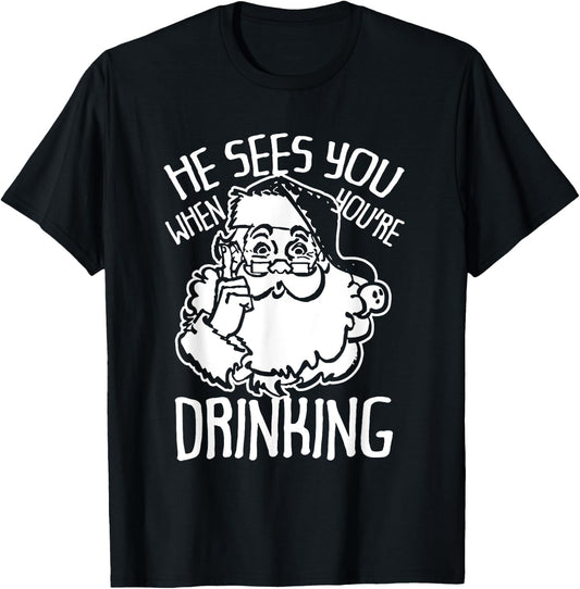 He Sees You When You're Drinking Christmas T-Shirt - T-Shirt | Black