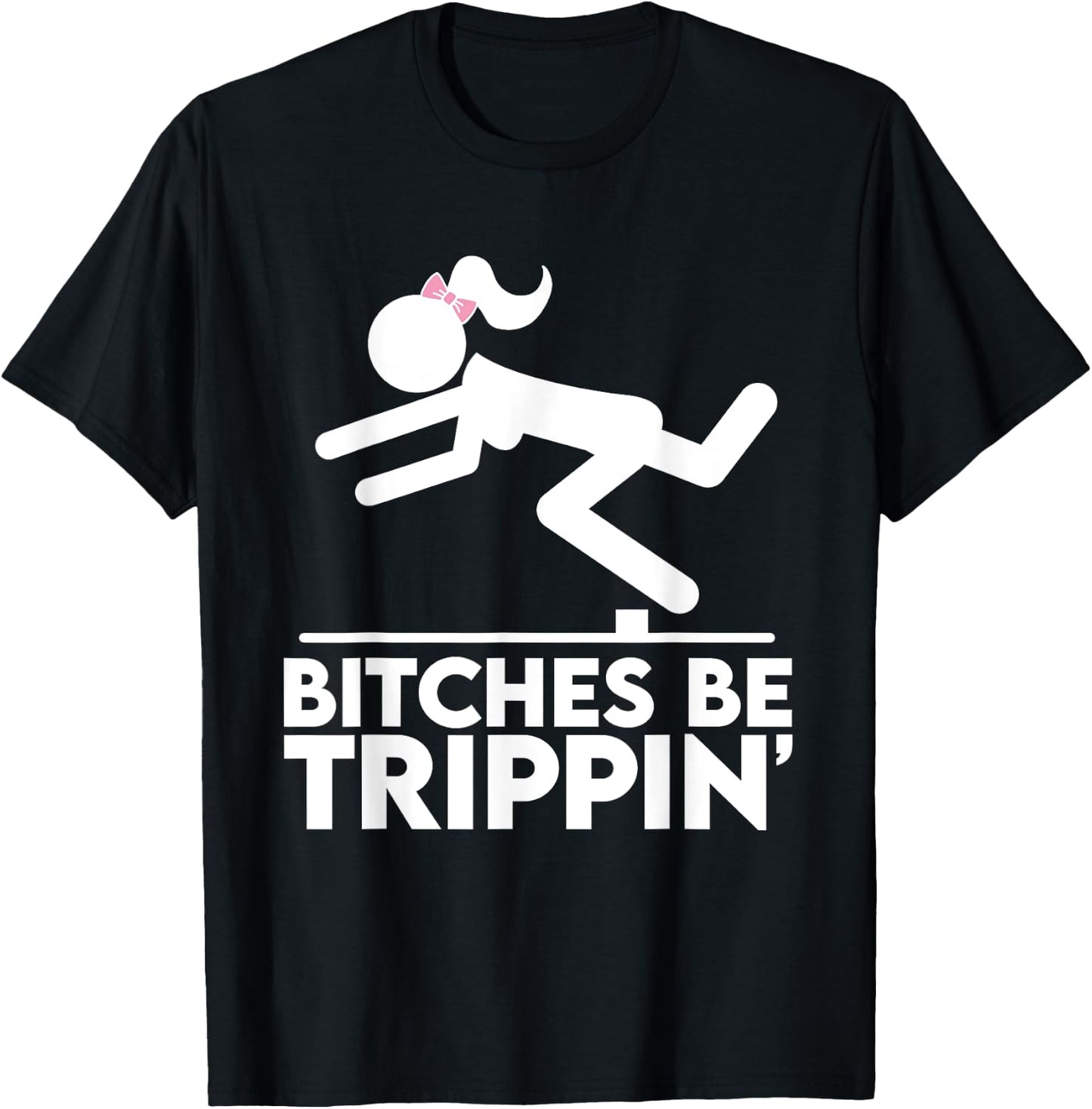 Bitches Be Trippin' Hilarious Offensive Funny Silly Pun Joke T-Shirt - T-Shirt | Black