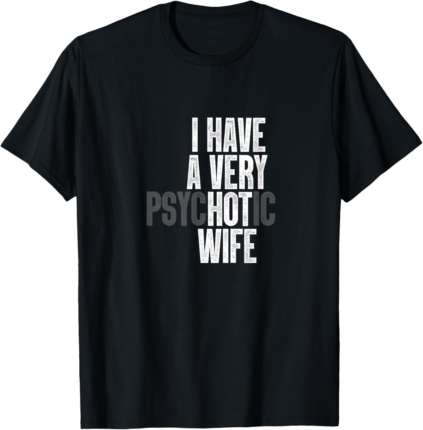 I Have A Very Psychotic Hot Wife Funny Husband Fun T-Shirt - T-Shirt | Black