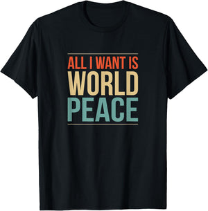 All I Want is World Peace T-Shirt - T-Shirt | Black