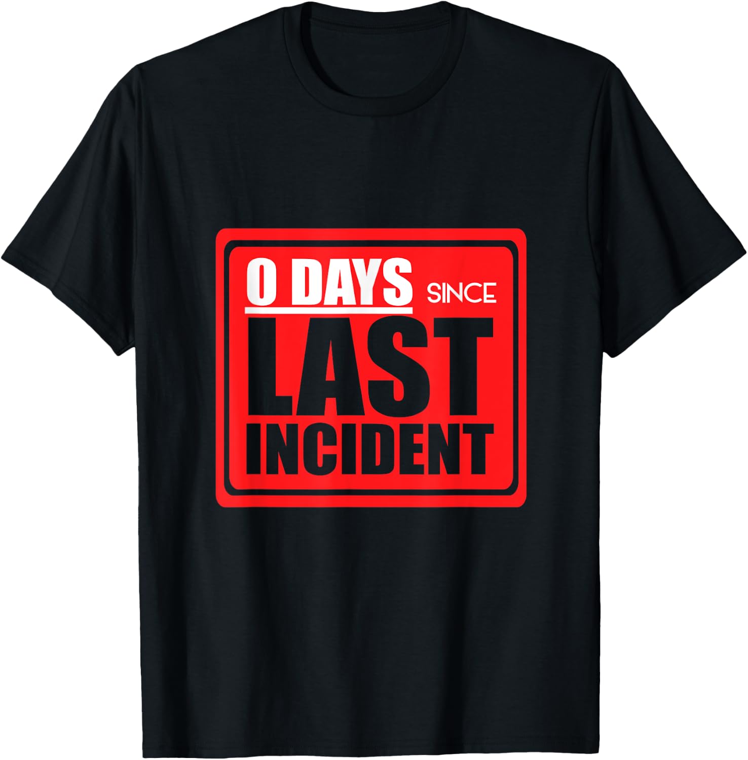 Zero days since last incident Funny accident sign joke shirt T-Shirt - T-Shirt | Black