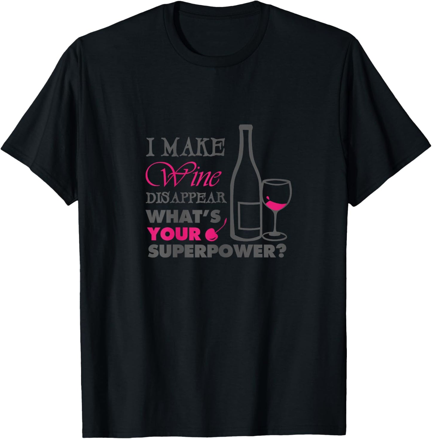 I make wine disappear what's your superpower T-Shirt - T-Shirt | Black