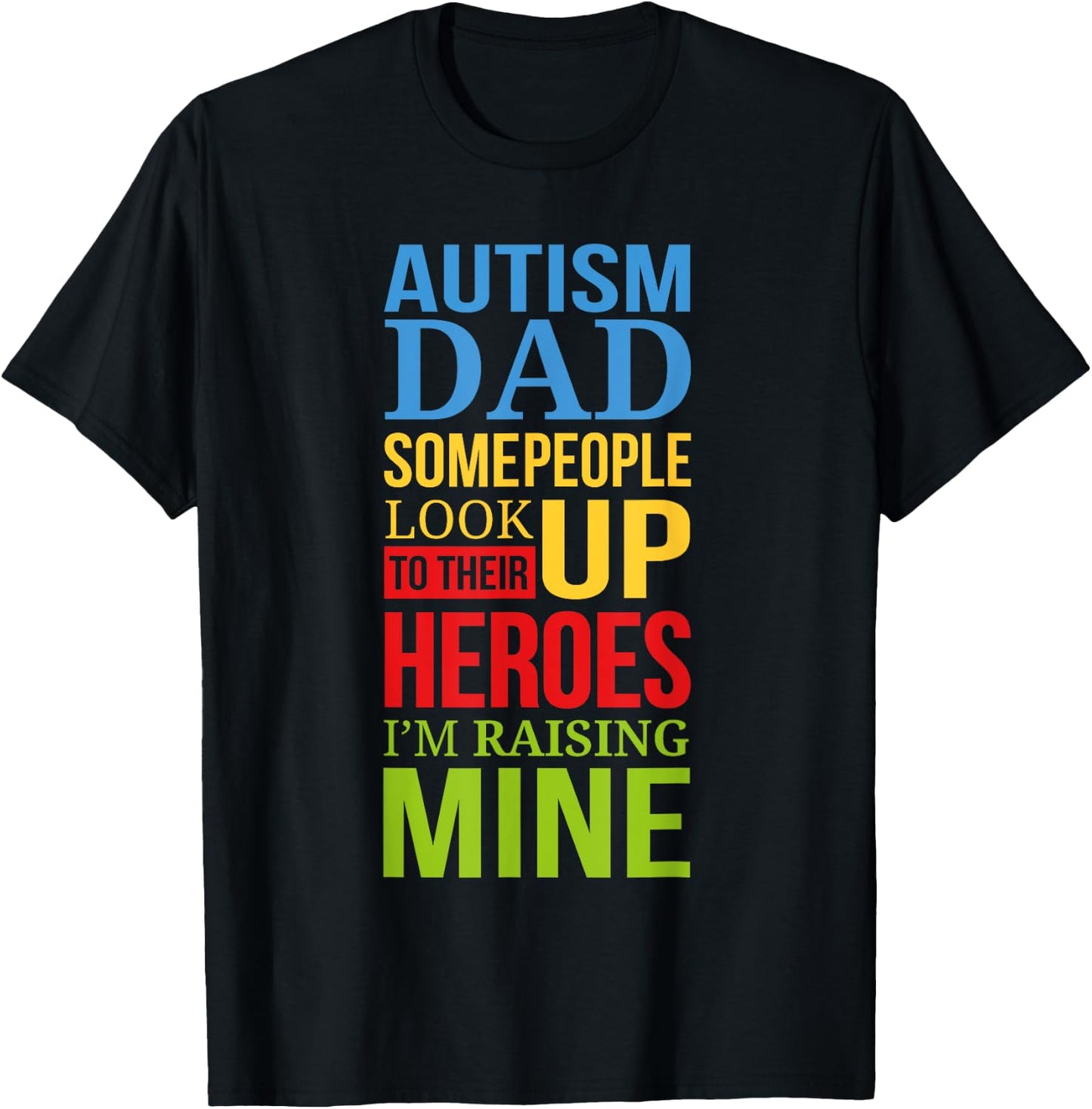 Autism Dad People Look Up Their Heroes Raising Mine T-Shirt - T-Shirt | Black