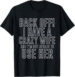 Back Off! I Have A Crazy Wife Funny Marriage T-Shirt - T-Shirt | Black