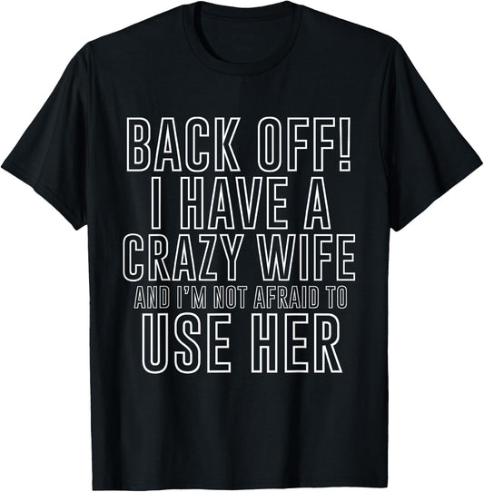 Back Off! I Have A Crazy Wife Funny Marriage T-Shirt - T-Shirt | Black