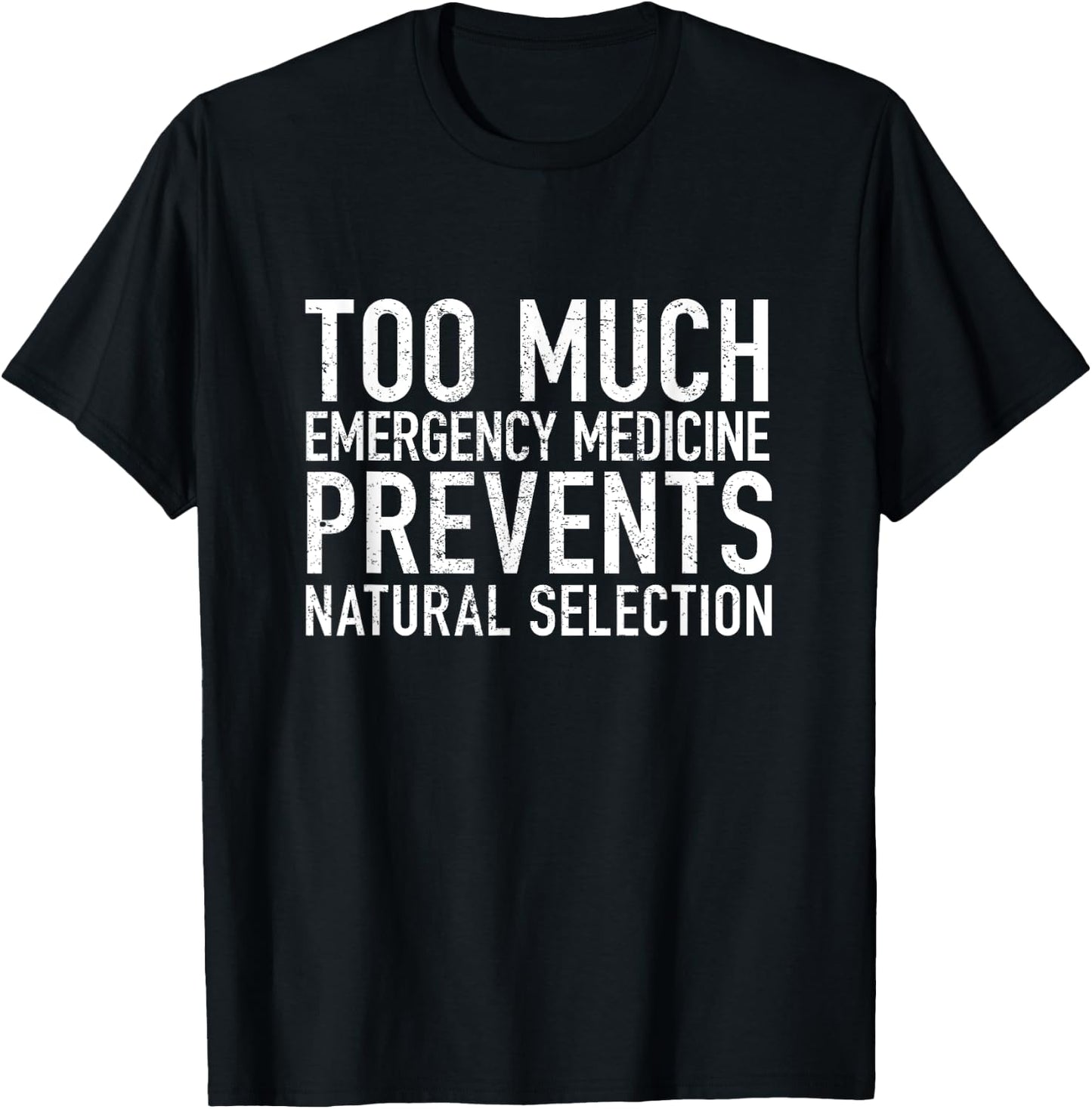 Too much Emergency Medicine Prevents Natural Selection T-Shirt - T-Shirt | Black