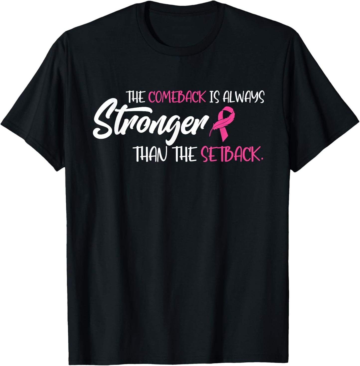 Breast Cancer The Comeback Is Always Stronger Than Setback T-Shirt - T-Shirt | Black