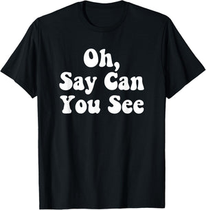 Oh, Say Can You See Star Spangled Banner Independence Shirt T-Shirt - T-Shirt | Black