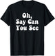 Oh, Say Can You See Star Spangled Banner Independence Shirt T-Shirt - T-Shirt | Black