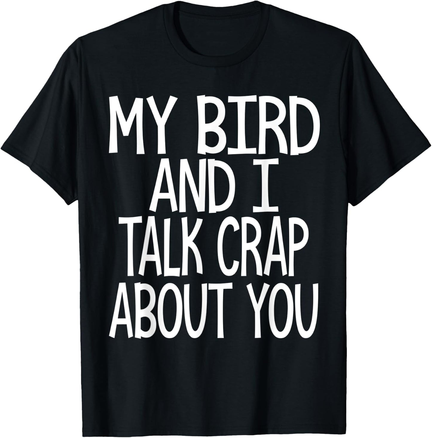 My bird and I talk crap about you funny birds owner lover T-Shirt - T-Shirt | Black