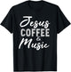 Jesus Coffee and Music Funny Musician Christian Band Gift T-Shirt - T-Shirt | Black