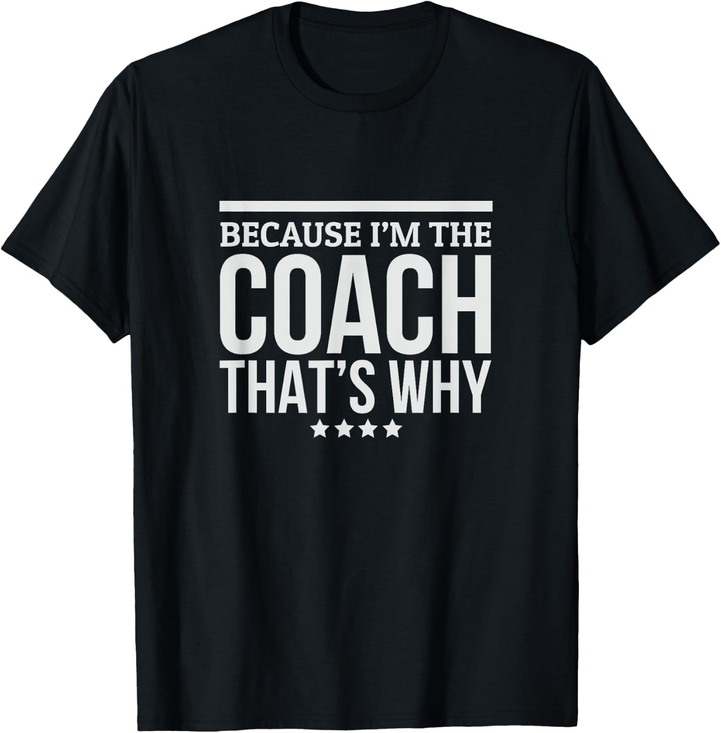 Because I'M The Coach That's Why Gift Trainer T-Shirt - T-Shirt | Black