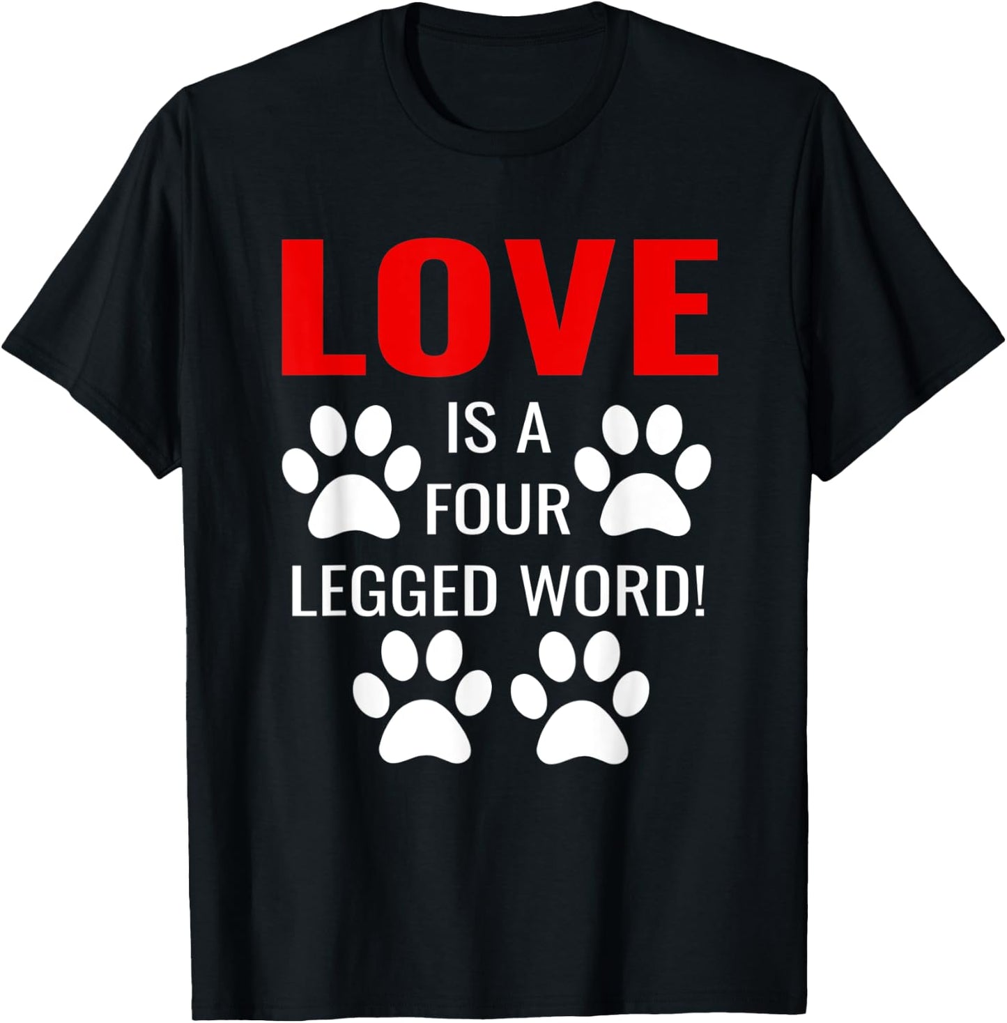 Love Is A Four Legged Word Love Your Pet Day QuotesTShirt T-Shirt - T-Shirt | Black