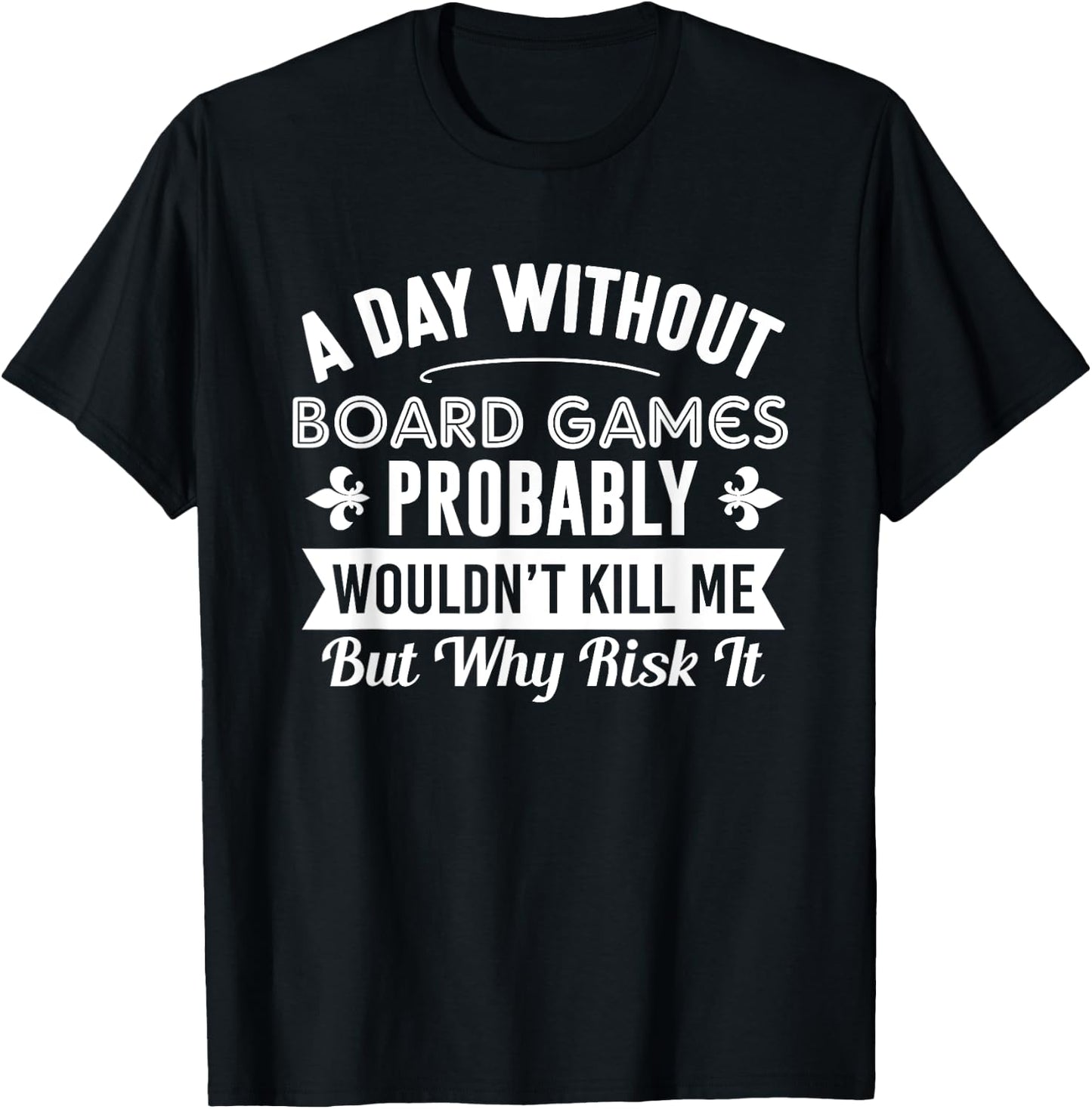 Funny Board Games Shirt A Day Without Board Games T-Shirt - T-Shirt | Black