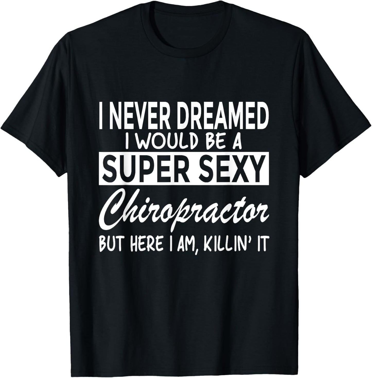 Super Sexy Chiropractor Funny Chiropractic T-Shirt - T-Shirt | Black