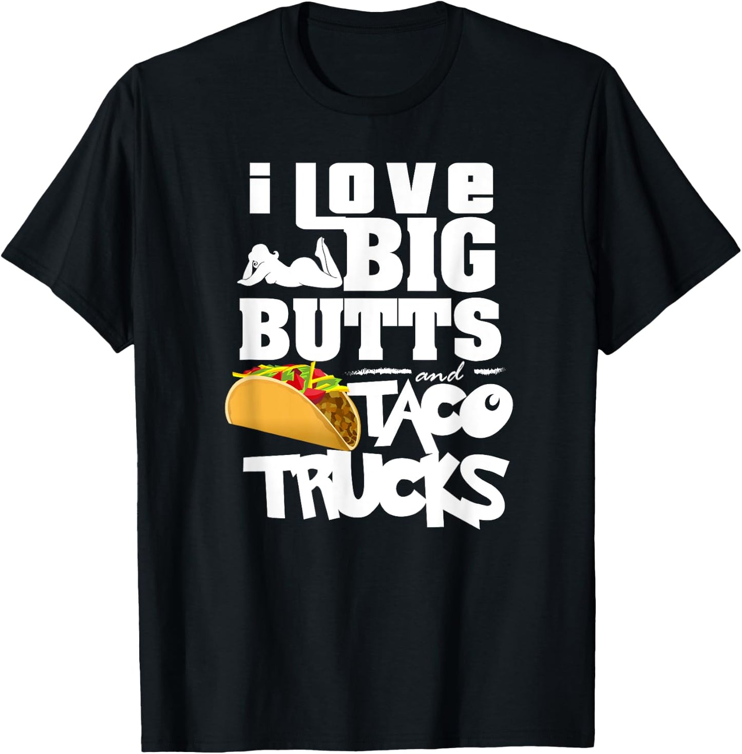 I Love Big Butts And Taco Trucks Shirt | Best Taco Gift T-Shirt - T-Shirt | Black