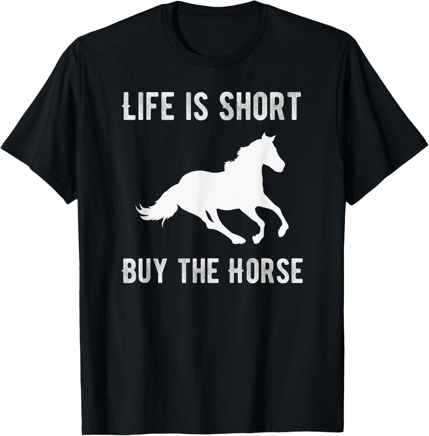 Life Is Short Buy The Horse T-Shirt - T-Shirt | Black