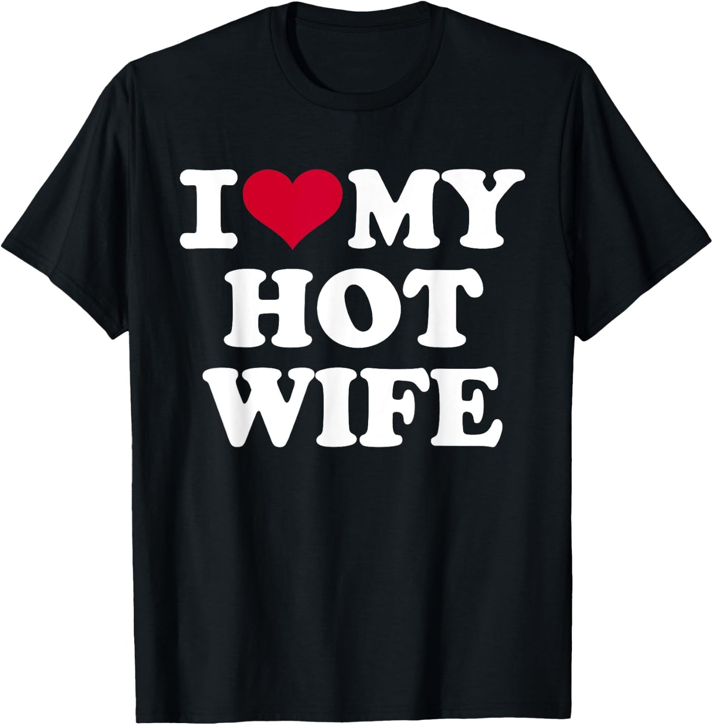 I love my hot wife T-Shirt - T-Shirt | Black