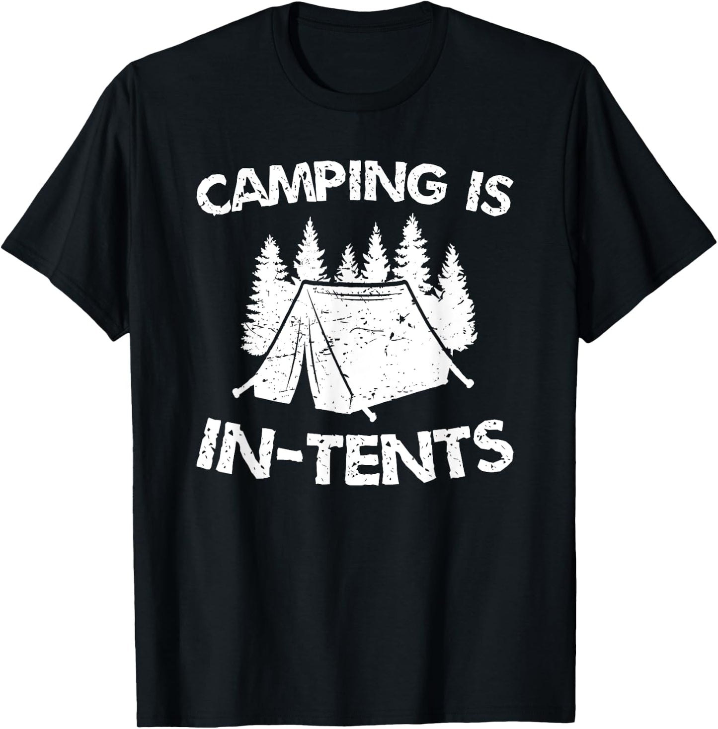 Camping is In Tents - Intense Pun - Funny Tent Camping T-Shirt - T-Shirt | Black