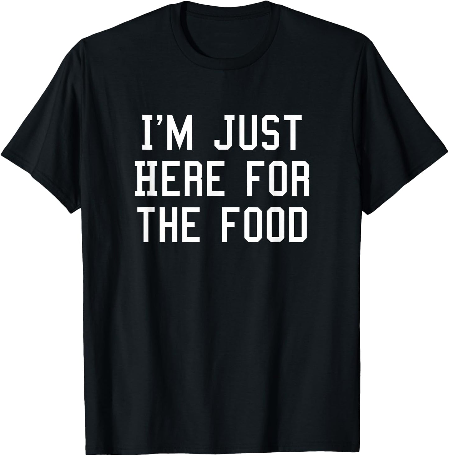I'm just here for the food T-Shirt - T-Shirt | Black