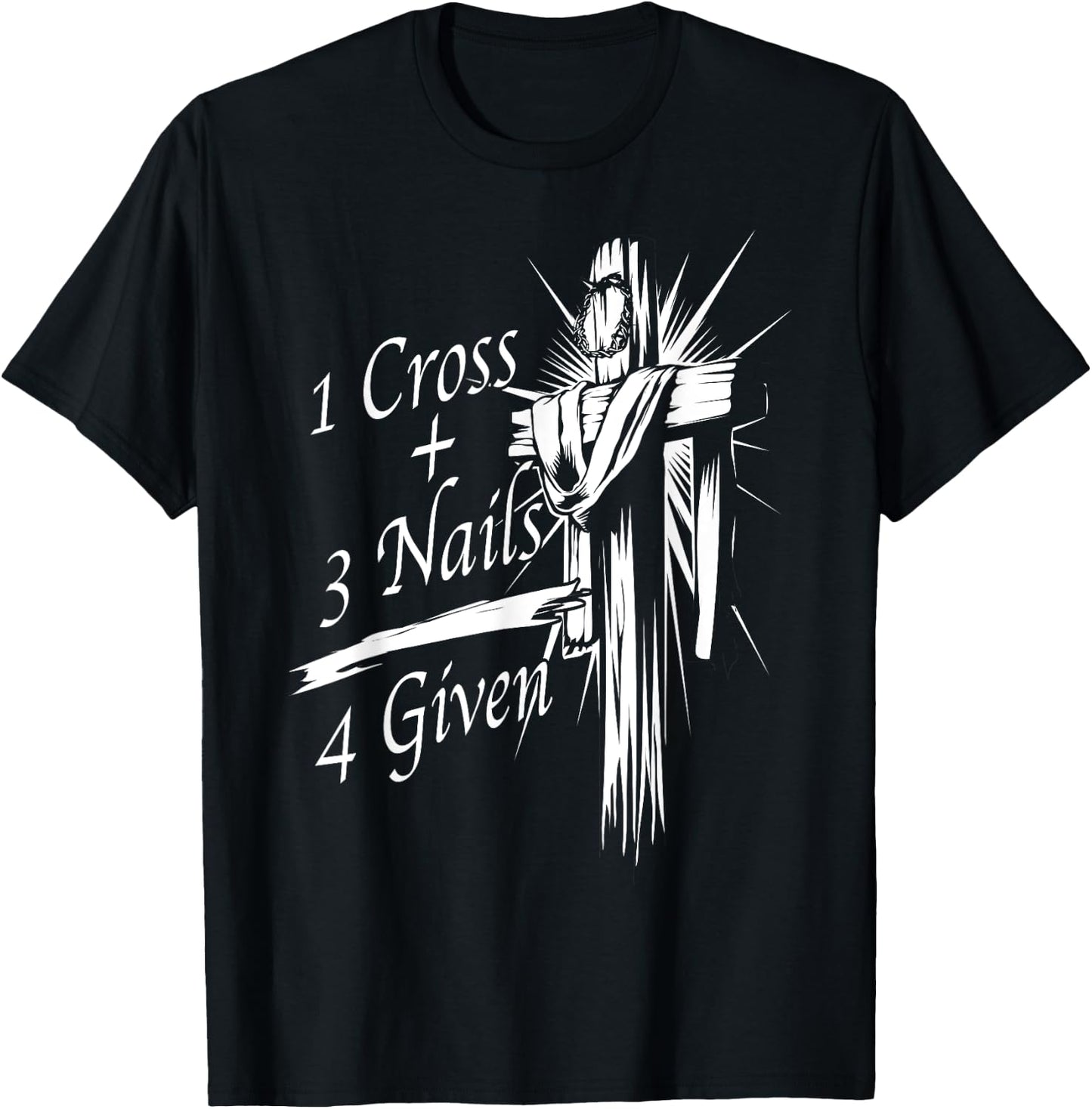 Cool 1 Cross + 3 Nails = 4 Given Shirt Christian God Gift T-Shirt - T-Shirt | Black