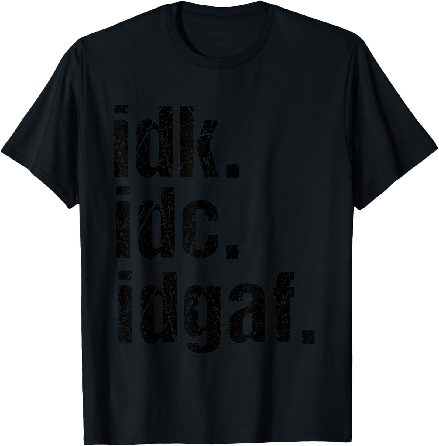 Funny Saying Shirt Idk Idc Idgaf Quote T-Shirt - T-Shirt | Black