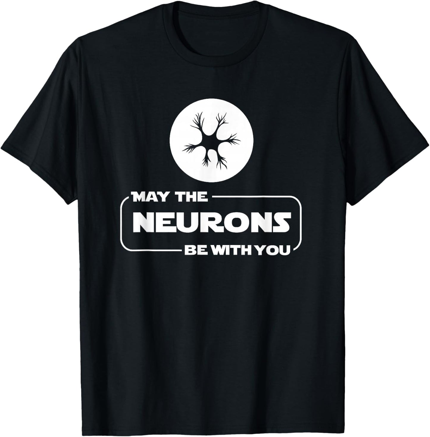 May The Neurons Be With You Funny Neurologist T Shirt T-Shirt - T-Shirt | Black