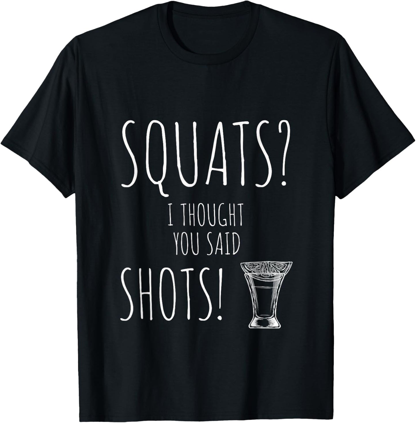 Squats I Thought You Said Shots Cute Weight Lifting T-Shirt - T-Shirt | Black