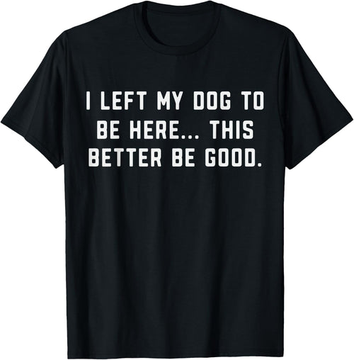Dog Lover I Left My Dog to Be Here Better Be Good Dog's Paw
