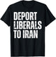 Deport Liberals to Iran Conservative Republican Anti Liberal T-Shirt - T-Shirt | Black