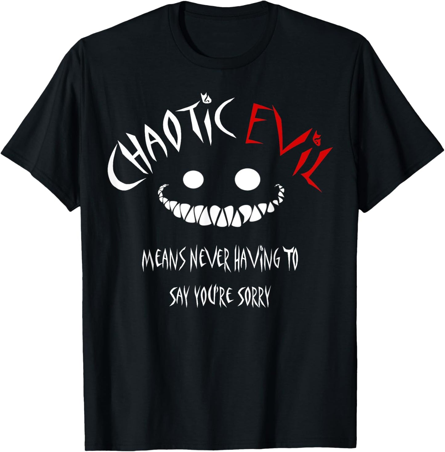 Chaotic Evil Means Never Having To Say Your Sorry Shirt T-Shirt - T-Shirt | Black