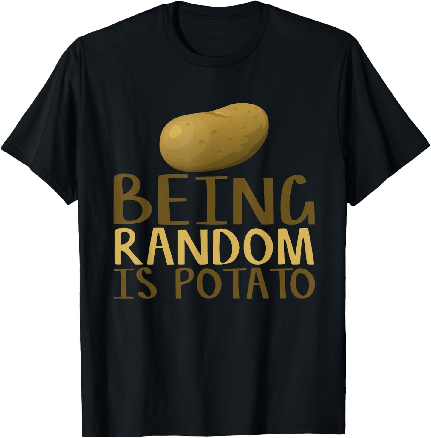 Humorous Being Random Is Potato Funny Saying T-Shirt - T-Shirt | Black
