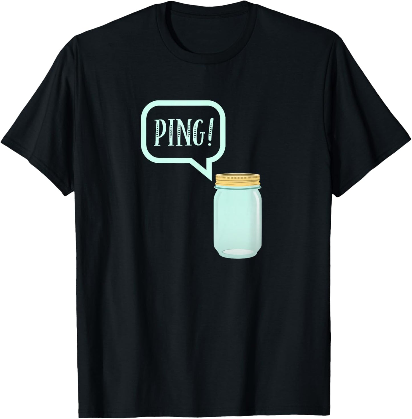 Canning Preserving Mason Jar : PING! T-Shirt - T-Shirt | Black