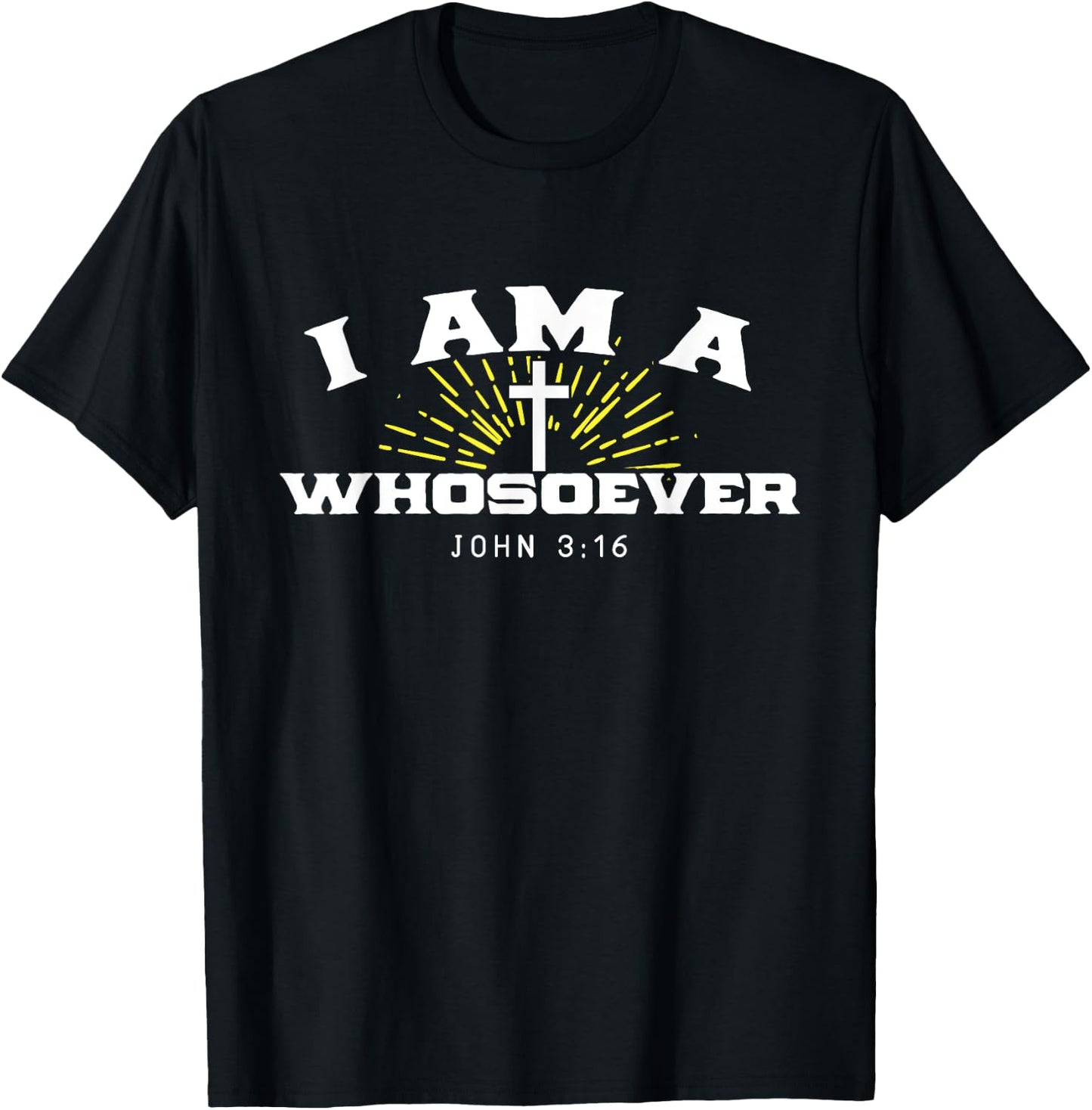 I Am A Whosoever John 3:16 Jesus Christian Bible Verse Gift T-Shirt - T-Shirt | Black