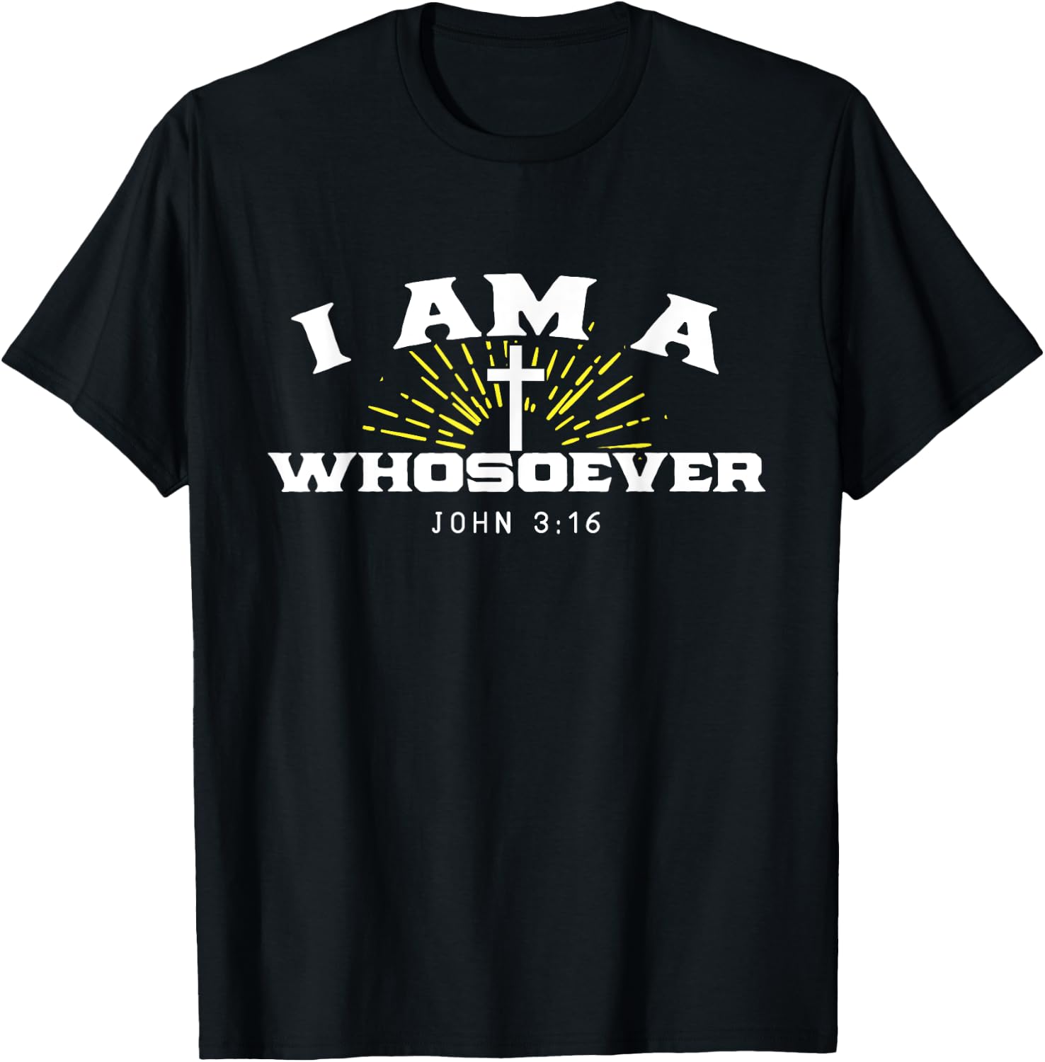 I Am A Whosoever John 3:16 Jesus Christian Bible Verse Gift T-Shirt - T-Shirt | Black