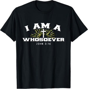 I Am A Whosoever John 3:16 Jesus Christian Bible Verse Gift T-Shirt - T-Shirt | Black