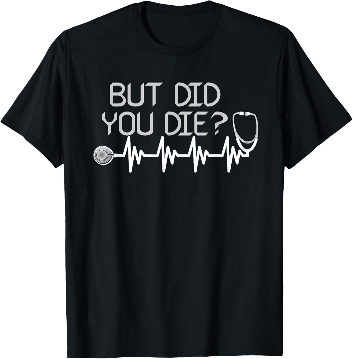 But Did You Die for An Awesome Nurse T-Shirt - T-Shirt | Black