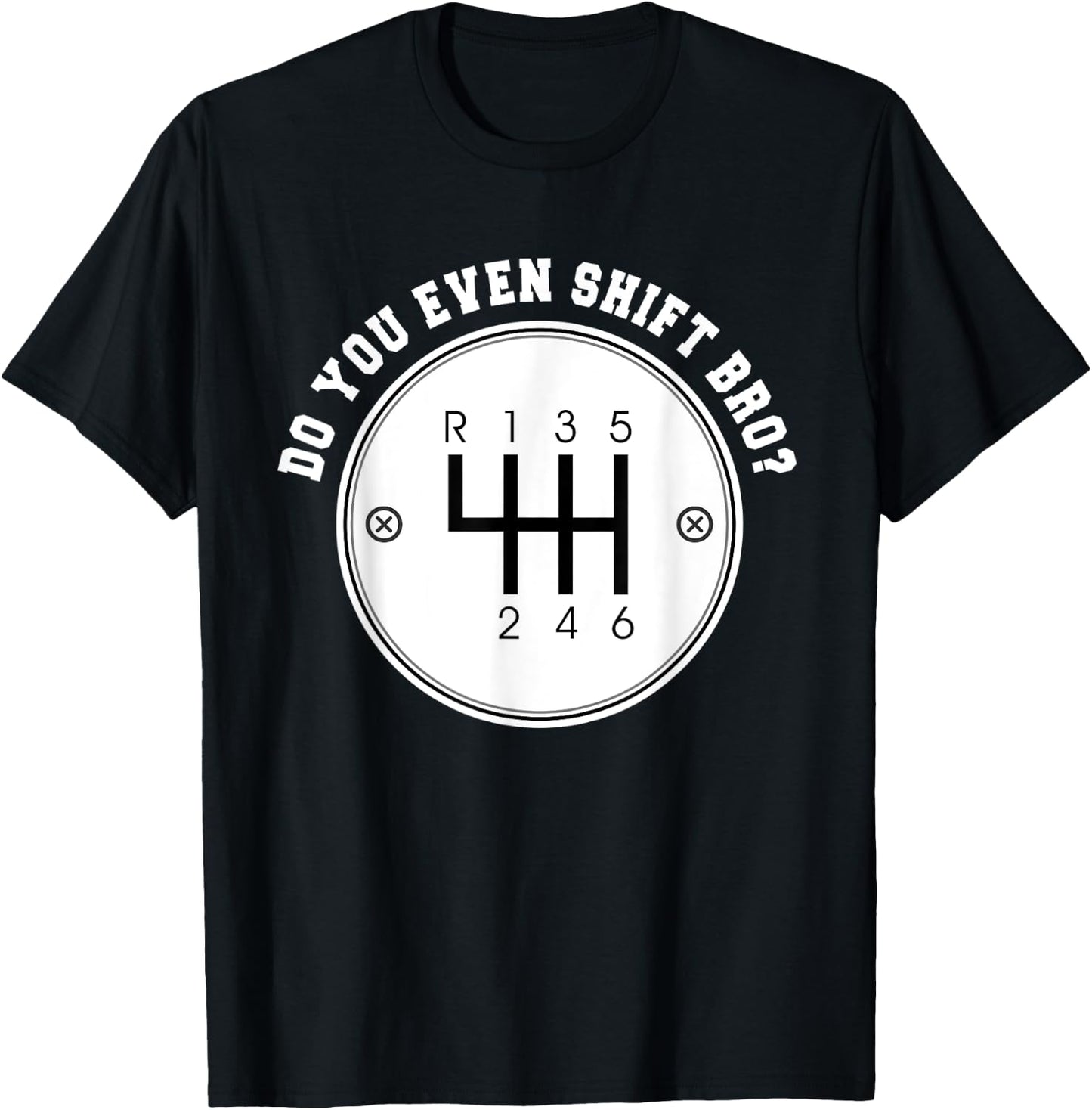 Do you even Shift Bro? Manual Transmission Car Gear Gift T-Shirt - T-Shirt | Black