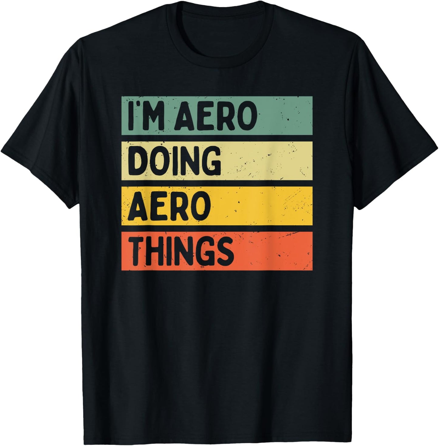 I'm Aero Doing Aero Things Funny Personalized Quote T-Shirt - T-Shirt | Black
