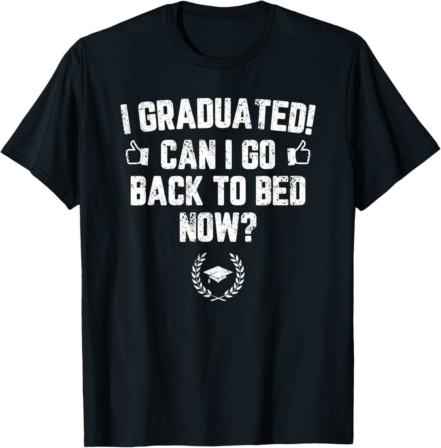 I Graduated Can I Go Back To Bed Now? Grad Gift Him T-Shirt - T-Shirt | Black