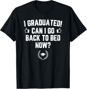 I Graduated Can I Go Back To Bed Now? Grad Gift Him T-Shirt - T-Shirt | Black