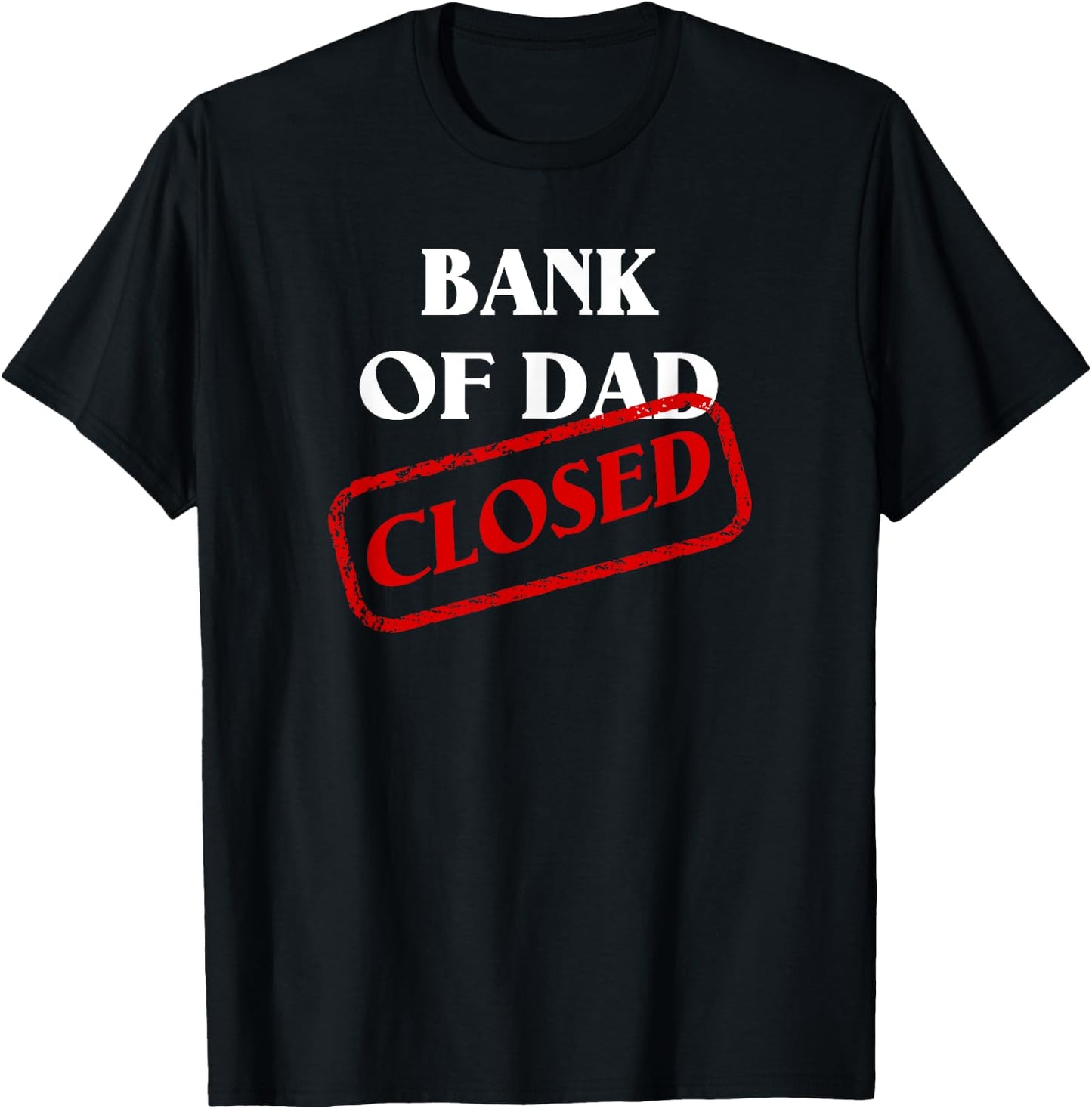 The Bank of Dad is Closed! Funny Father's Day Christmas Gift T-Shirt - T-Shirt | Black