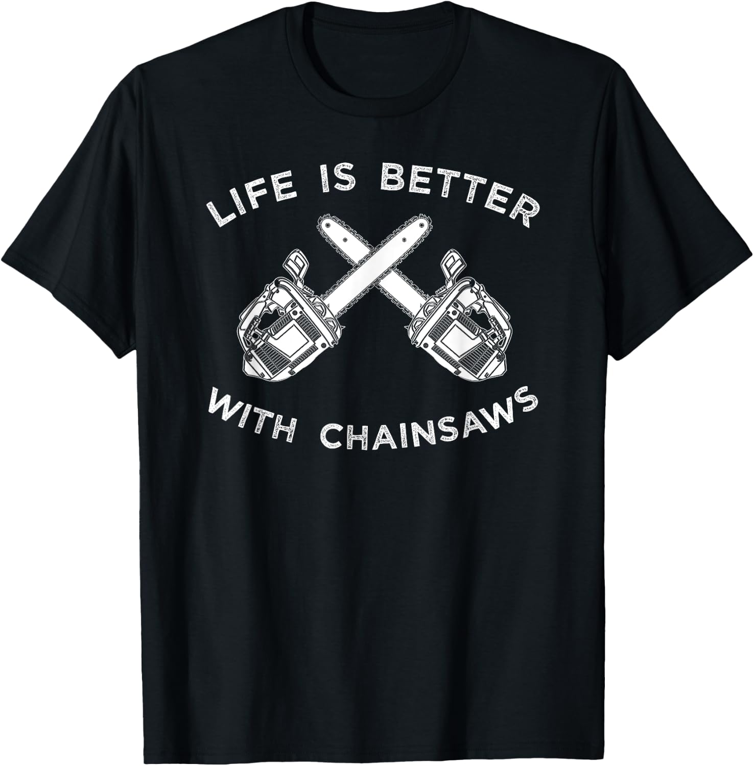 Life Is Better With Chainsaw Shirt, Logging Apparel Gift T-Shirt - T-Shirt | Black