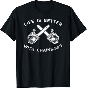 Life Is Better With Chainsaw Shirt, Logging Apparel Gift T-Shirt - T-Shirt | Black