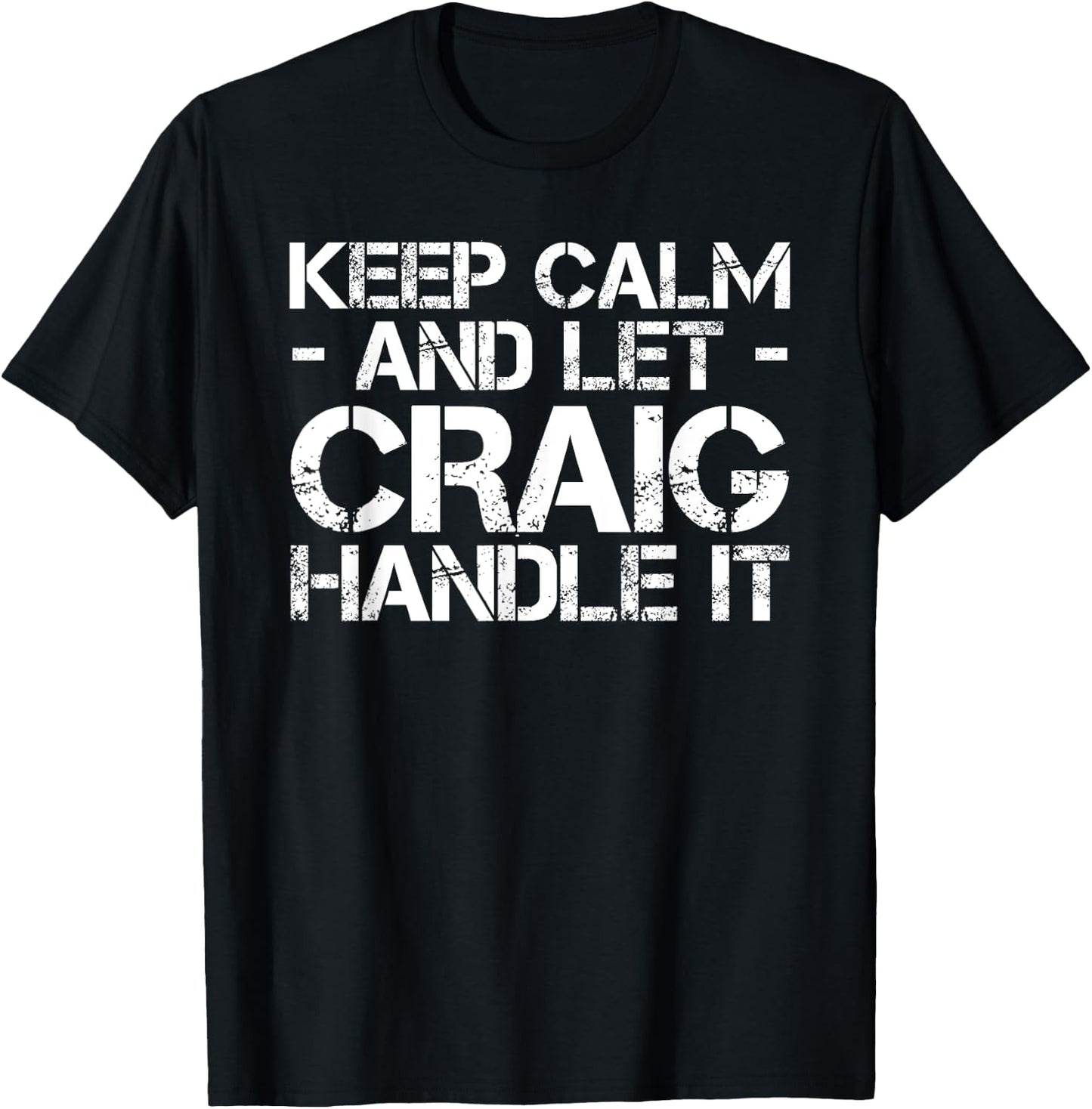KEEP CALM AND LET CRAIG HANDLE IT Funny Birthday Gift T-Shirt - T-Shirt | Black