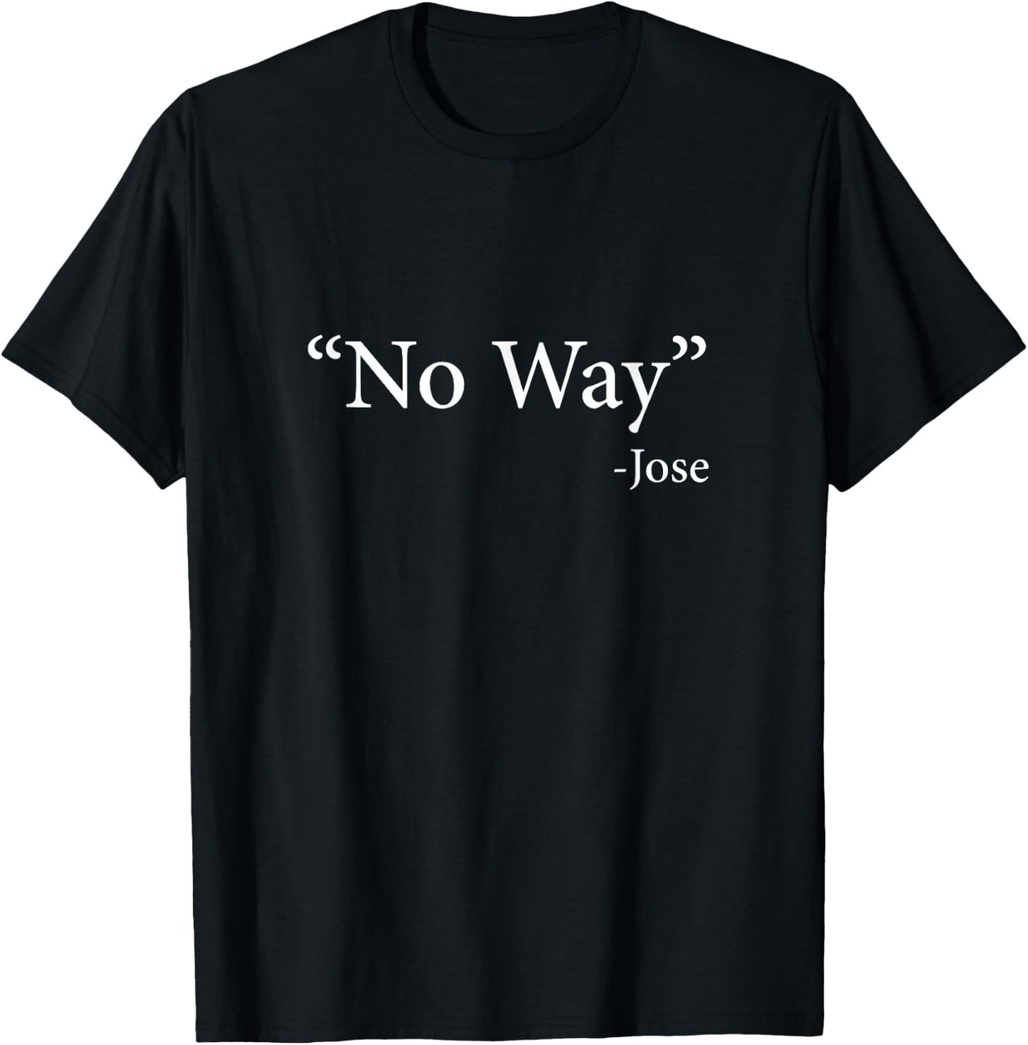 No Way Jose T-Shirt - T-Shirt | Black